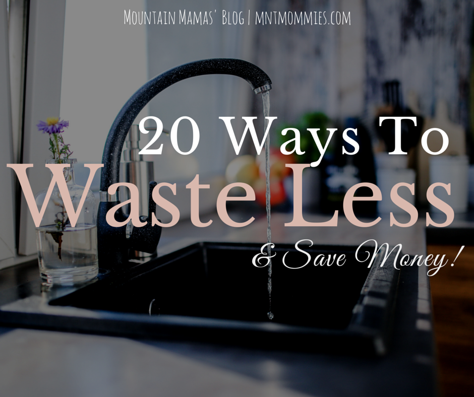 Mountain Mamas' Blog | 20 Ways to Waste Less & Save Money | mntmommies.com | reduce waste, zero waste living, re-purpose, upcycle