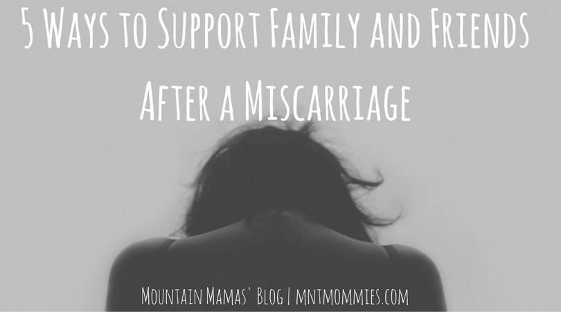 5 Ways to Support Family and Friends After a Miscarriage | Mountain Mamas' Blog | mntmommies.com