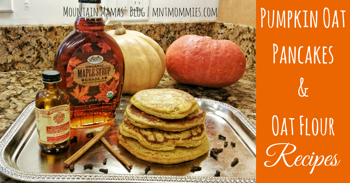 Pumpkin Oat Pancakes & Oat Flour Recipe | Mountain Mamas' Blog | mntmommies.com